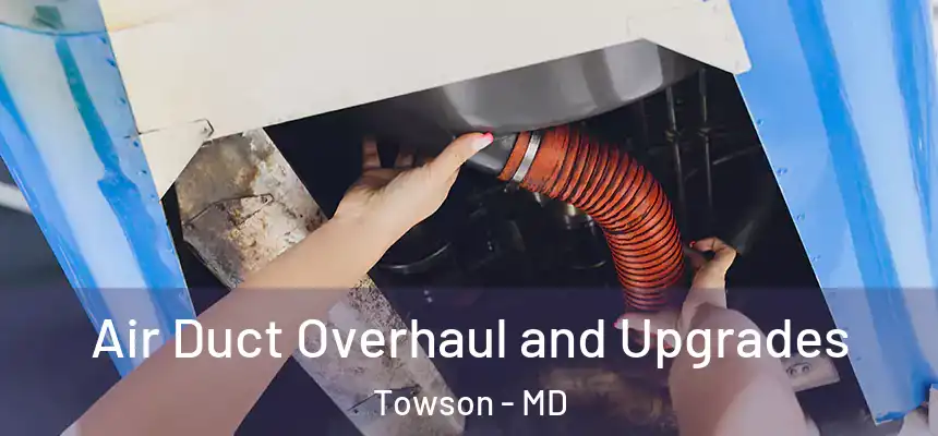  Air Duct Overhaul and Upgrades Towson - MD