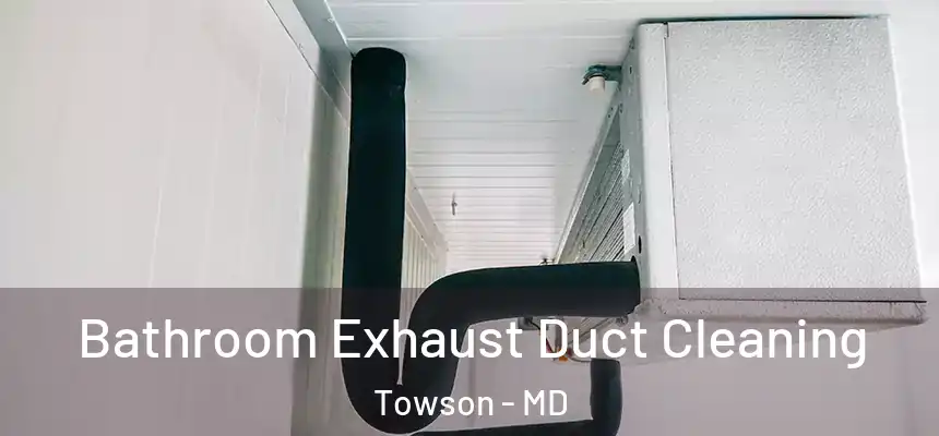  Bathroom Exhaust Duct Cleaning Towson - MD