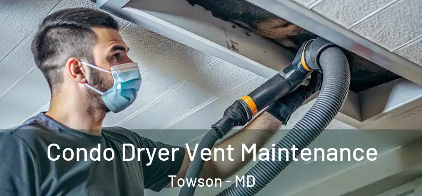  Condo Dryer Vent Maintenance Towson - MD