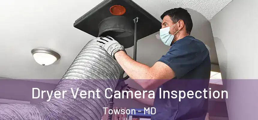  Dryer Vent Camera Inspection Towson - MD