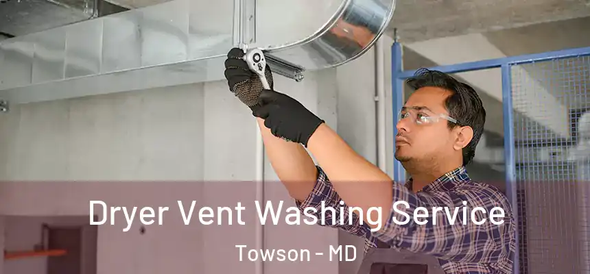  Dryer Vent Washing Service Towson - MD