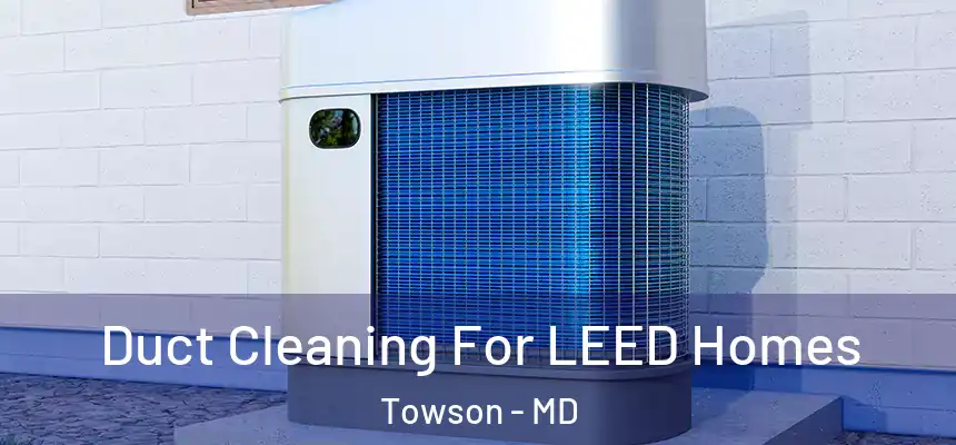  Duct Cleaning For LEED Homes Towson - MD