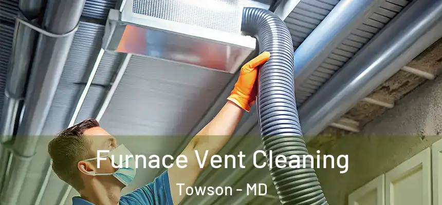  Furnace Vent Cleaning Towson - MD