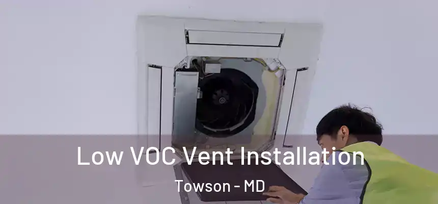  Low VOC Vent Installation Towson - MD