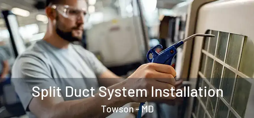  Split Duct System Installation Towson - MD