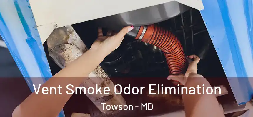  Vent Smoke Odor Elimination Towson - MD